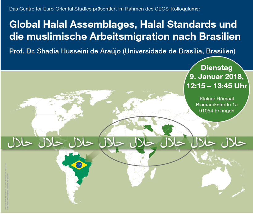 Zum Artikel "CEOS-Kolloquium: Prof. Dr. Shadia Husseini de Araújo (Universidade de Brasília) – Global Halal Assemblages, Halal Standards und die muslimische Arbeitsmigration nach Brasilien (9. Januar 2018)"